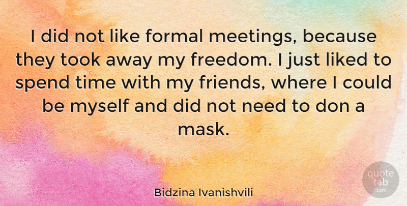 Bidzina Ivanishvili Quote About Formal, Freedom, Liked, Spend, Time: I Did Not Like Formal...