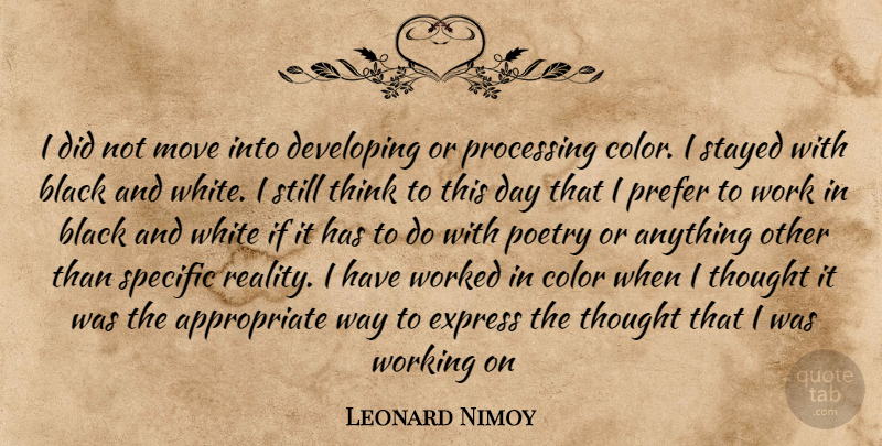 Leonard Nimoy Quote About Moving, Inspiration, Black And White: I Did Not Move Into...