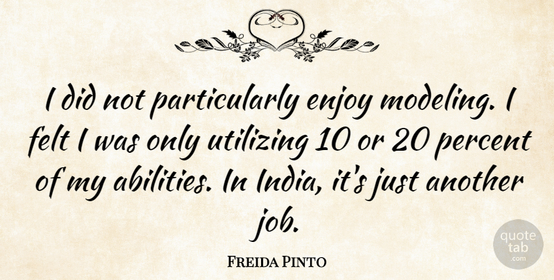 Freida Pinto Quote About Jobs, India, Enjoy: I Did Not Particularly Enjoy...