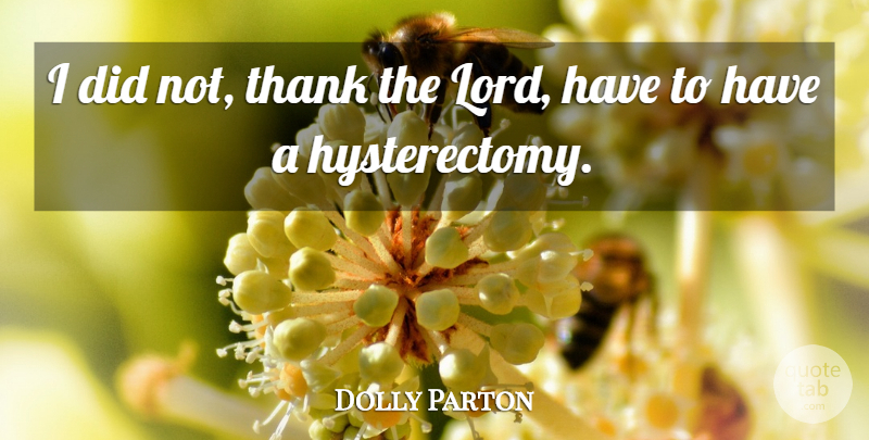 Dolly Parton Quote About Lord: I Did Not Thank The...