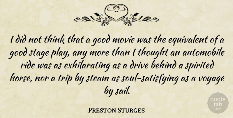 Preston Sturges Quote About Automobile, Behind, Drive, Equivalent, Good: I Did Not Think That...