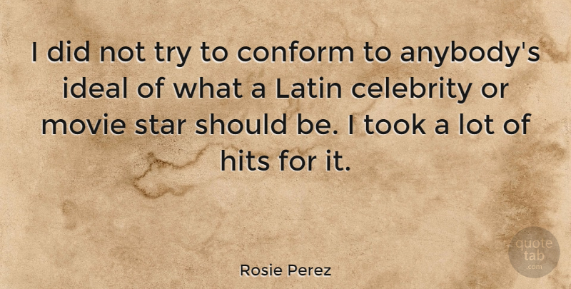 Rosie Perez Quote About Stars, Latin, Trying: I Did Not Try To...
