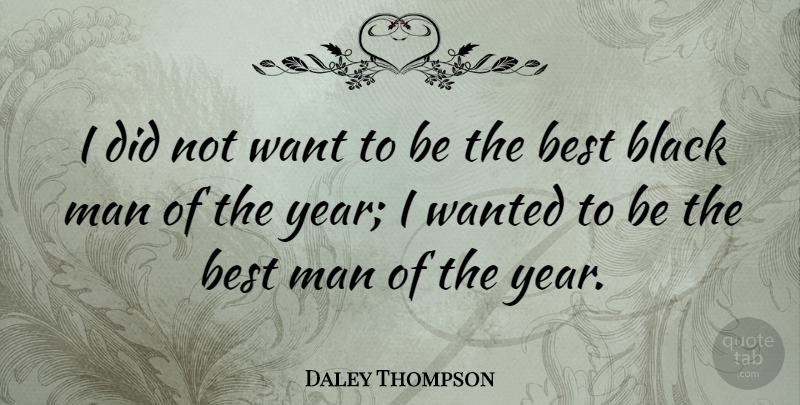 Daley Thompson Quote About Men, Years, Black: I Did Not Want To...