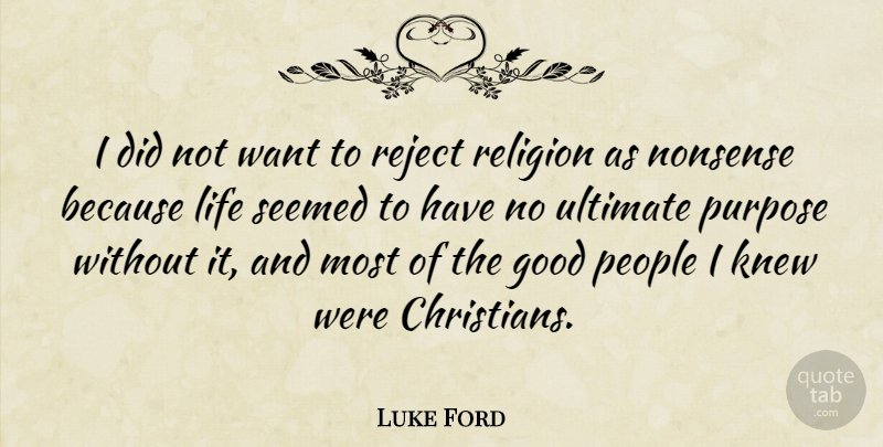 Luke Ford Quote About Christian, People, Purpose: I Did Not Want To...
