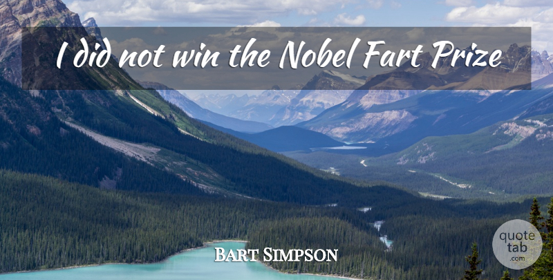 Bart Simpson Quote About Fart, Nobel, Prize, Win: I Did Not Win The...