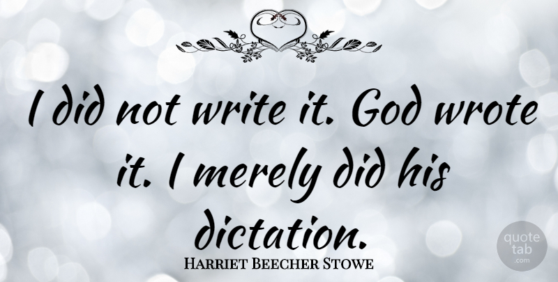Harriet Beecher Stowe Quote About American Author, God: I Did Not Write It...
