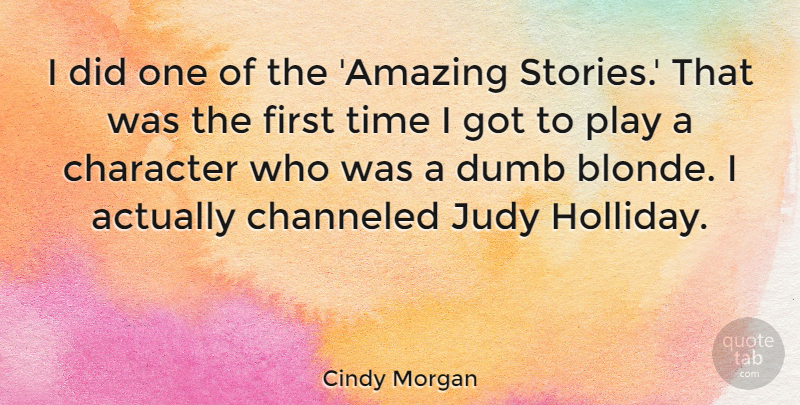 Cindy Morgan Quote About Amazing, Dumb, Judy, Time: I Did One Of The...