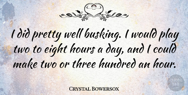 Crystal Bowersox Quote About Eight, Hundred: I Did Pretty Well Busking...