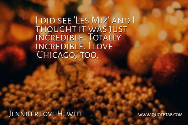 Jennifer Love Hewitt Quote About Chicago, Incredibles, Les Miz: I Did See Les Miz...