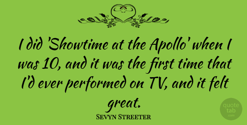 Sevyn Streeter Quote About Felt, Great, Performed, Time: I Did Showtime At The...