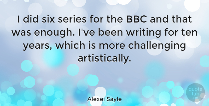 Alexei Sayle Quote About Writing, Years, Challenges: I Did Six Series For...