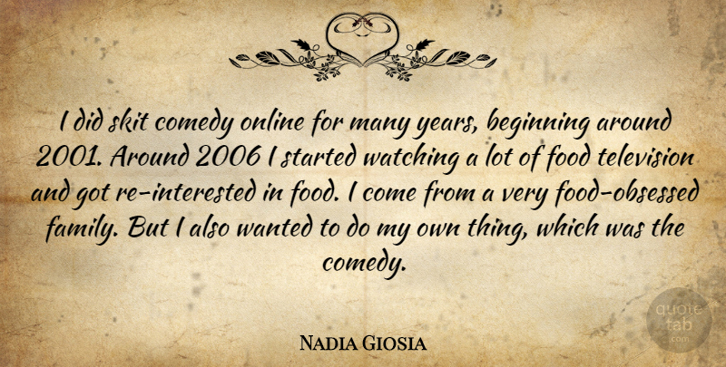Nadia Giosia Quote About Years, Television, Comedy: I Did Skit Comedy Online...