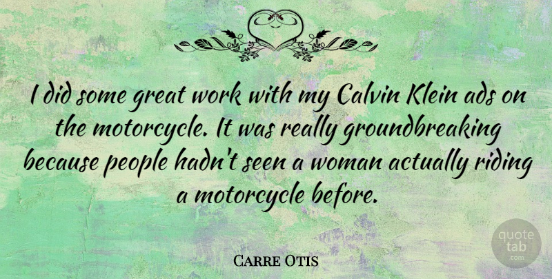 Carre Otis Quote About People, Motorcycle, Riding: I Did Some Great Work...