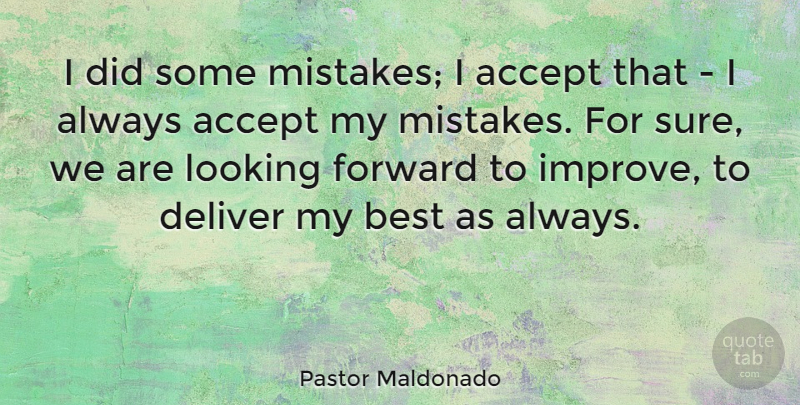 Pastor Maldonado Quote About Accept, Best, Deliver, Looking: I Did Some Mistakes I...