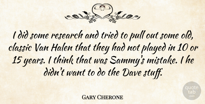 Gary Cherone Quote About American Musician, Dave, Halen, Played, Pull: I Did Some Research And...