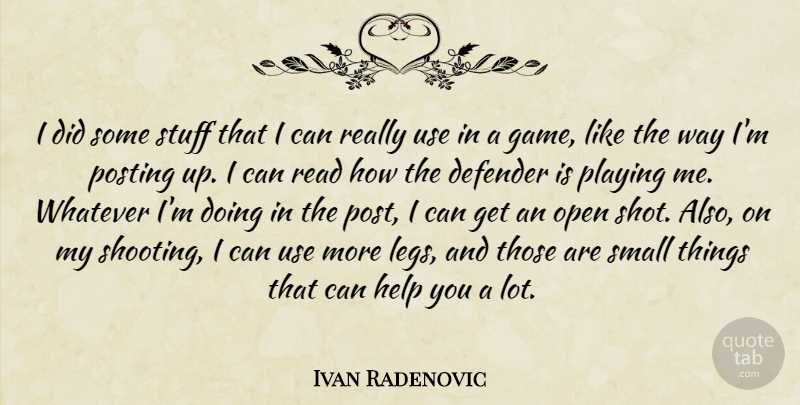 Ivan Radenovic Quote About Defender, Help, Open, Playing, Posting: I Did Some Stuff That...