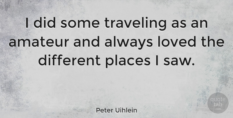 Peter Uihlein Quote About Traveling: I Did Some Traveling As...