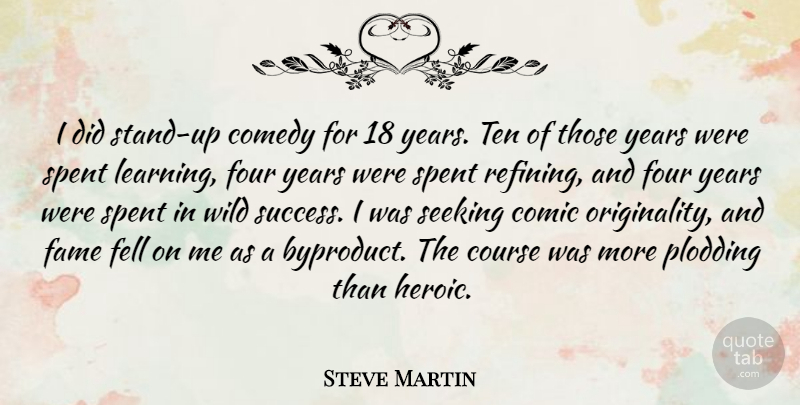 Steve Martin Quote About Years, Four, Comedy: I Did Stand Up Comedy...