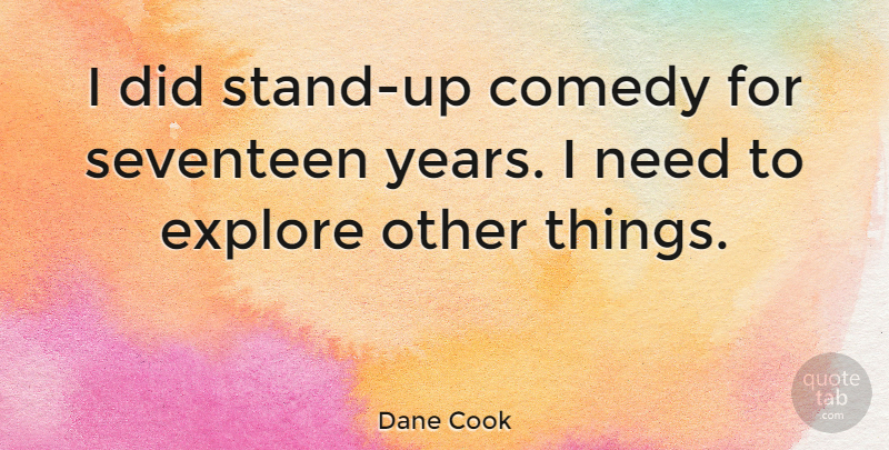 Dane Cook Quote About Years, Needs, Comedy: I Did Stand Up Comedy...