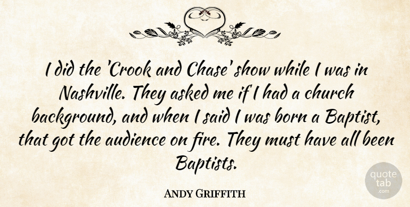 Andy Griffith Quote About Asked, Audience, Born, Church: I Did The Crook And...