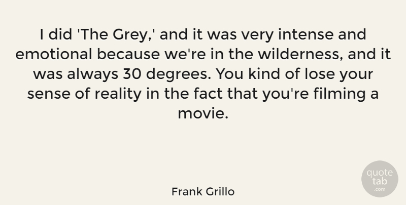 Frank Grillo Quote About Reality, Emotional, Facts: I Did The Grey And...