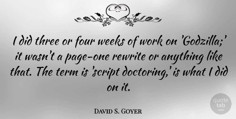 David S. Goyer Quote About Four, Pages, Scripts: I Did Three Or Four...