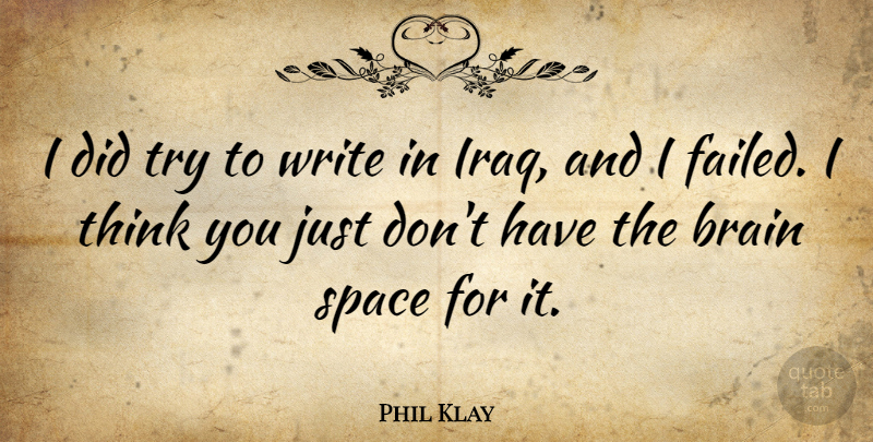 Phil Klay Quote About undefined: I Did Try To Write...