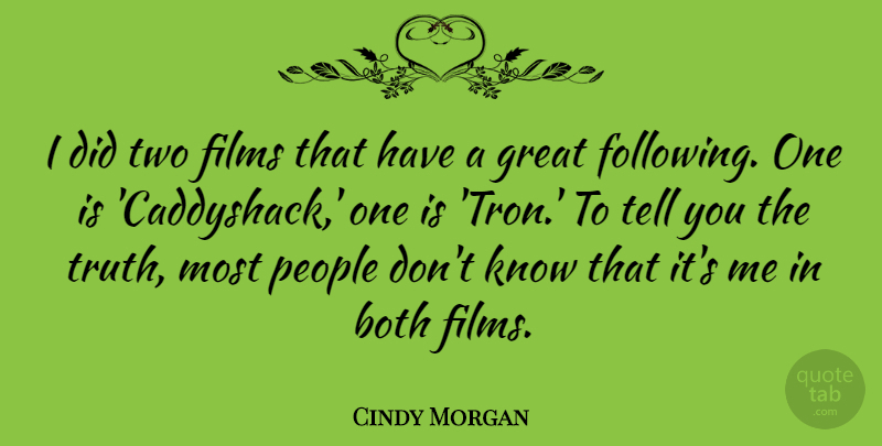 Cindy Morgan Quote About Films, Great, People, Truth: I Did Two Films That...