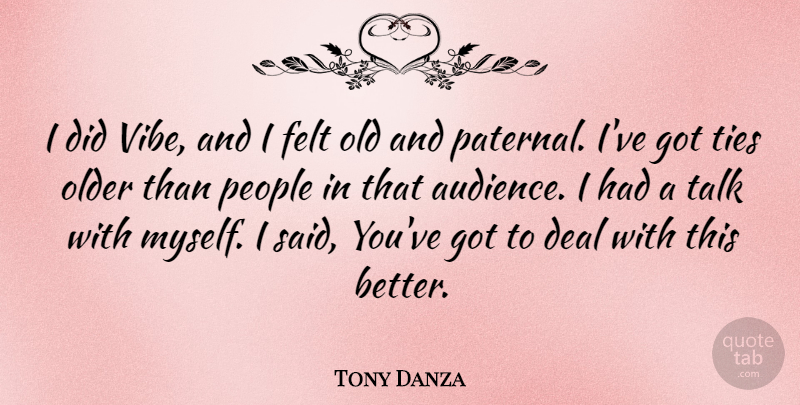 Tony Danza Quote About Ties, People, Said: I Did Vibe And I...