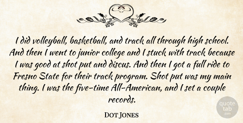 Dot Jones Quote About Basketball, Volleyball, Couple: I Did Volleyball Basketball And...