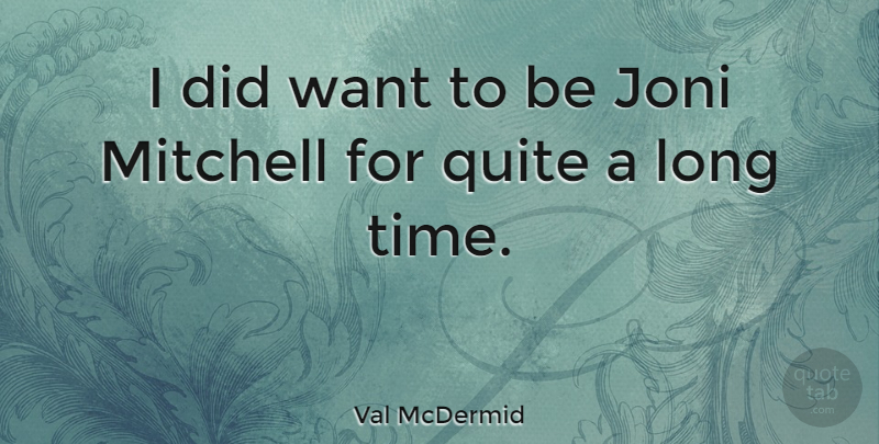 Val McDermid Quote About Mitchell, Quite, Time: I Did Want To Be...