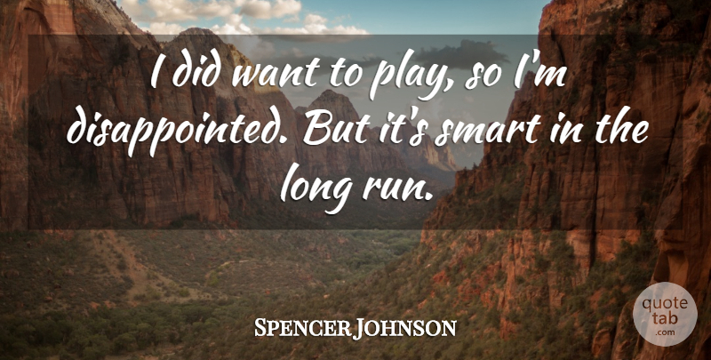 Spencer Johnson Quote About Smart: I Did Want To Play...