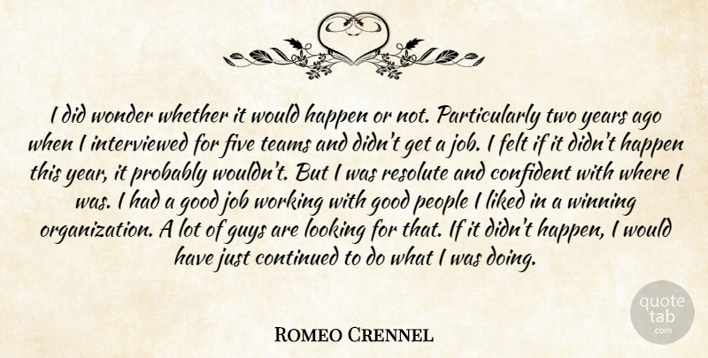 Romeo Crennel Quote About Confident, Continued, Felt, Five, Good: I Did Wonder Whether It...