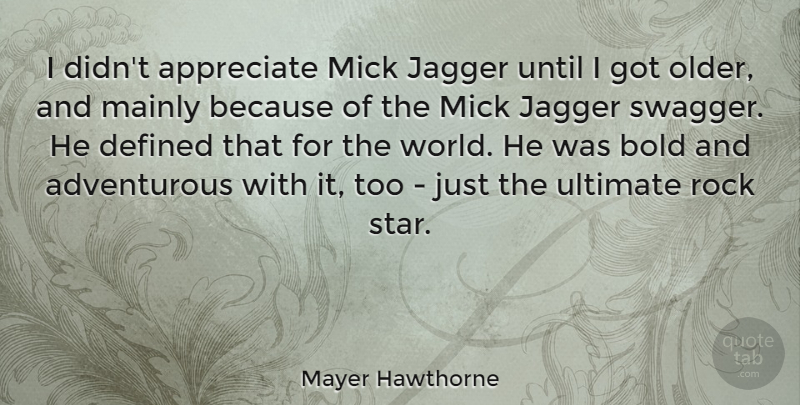 Mayer Hawthorne Quote About Stars, Rocks, Appreciate: I Didnt Appreciate Mick Jagger...