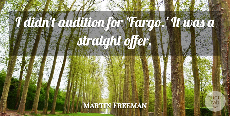 Martin Freeman Quote About Audition, Straight: I Didnt Audition For Fargo...