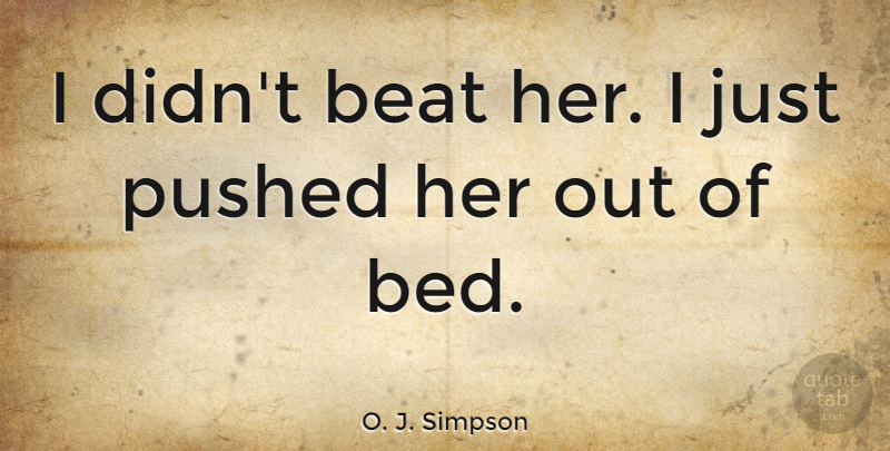 O. J. Simpson Quote About Sports, Bed, Beats: I Didnt Beat Her I...