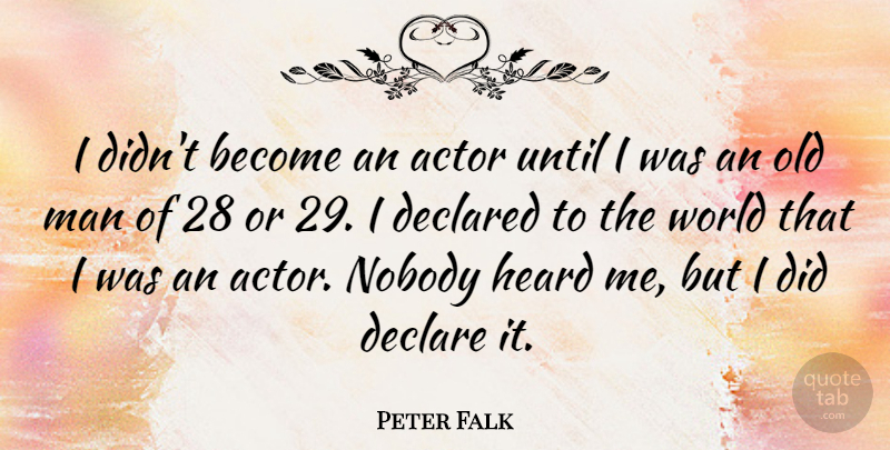 Peter Falk Quote About Man, Until: I Didnt Become An Actor...