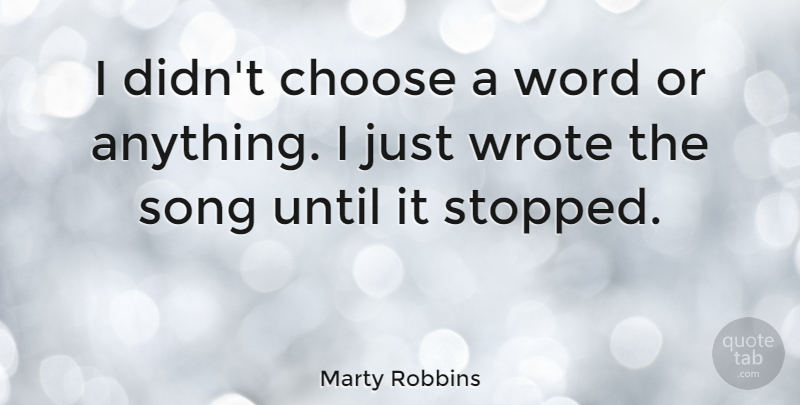 Marty Robbins Quote About American Musician, Until, Wrote: I Didnt Choose A Word...