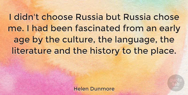 Helen Dunmore Quote About Russia, Age, Literature: I Didnt Choose Russia But...