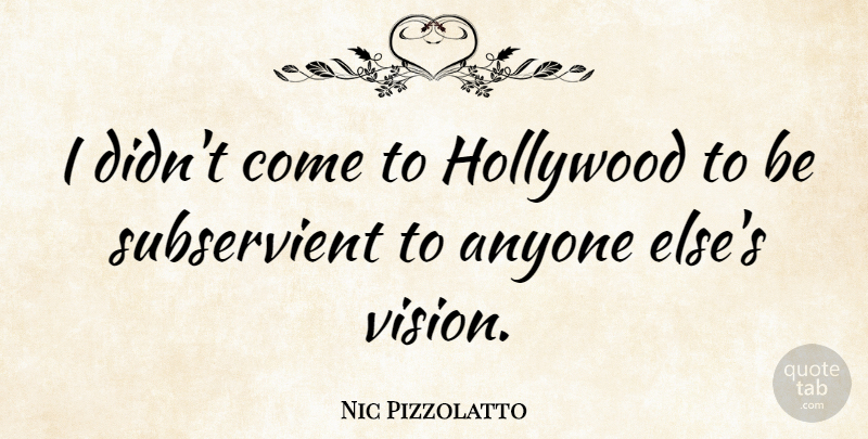 Nic Pizzolatto Quote About Vision, Hollywood, Subservient: I Didnt Come To Hollywood...