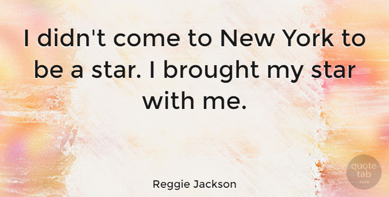 Reggie Jackson Quote About New York, Stars: I Didnt Come To New...