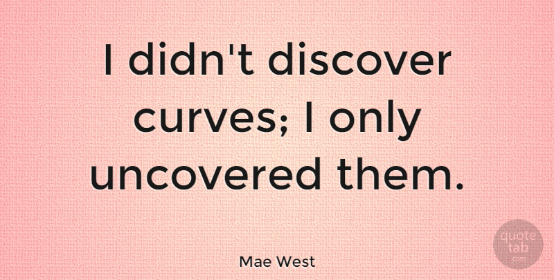 Mae West Quote About Sexy, Curves: I Didnt Discover Curves I...