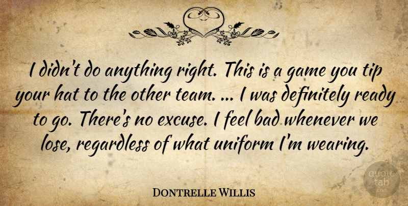 Dontrelle Willis Quote About Bad, Definitely, Game, Hat, Ready: I Didnt Do Anything Right...