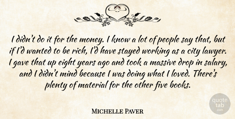 Michelle Paver Quote About Drop, Eight, Five, Gave, Massive: I Didnt Do It For...