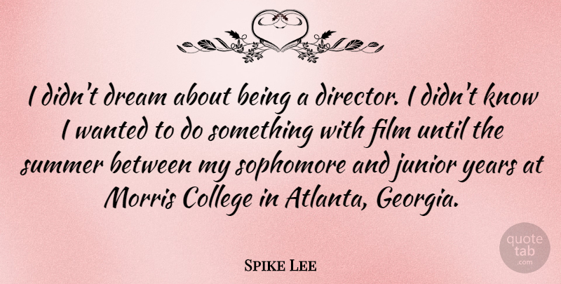 Spike Lee Quote About Summer, Dream, College: I Didnt Dream About Being...