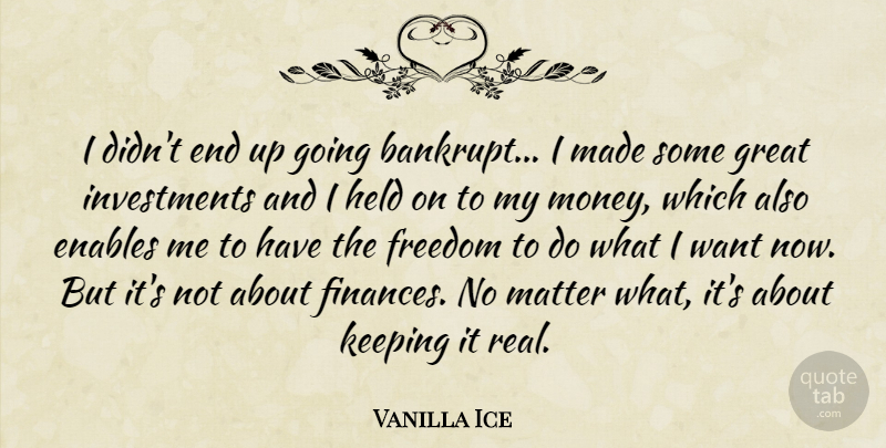 Vanilla Ice Quote About Real, Want, Matter: I Didnt End Up Going...