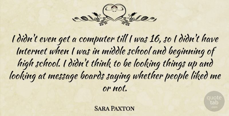 Sara Paxton Quote About School, Thinking, People: I Didnt Even Get A...