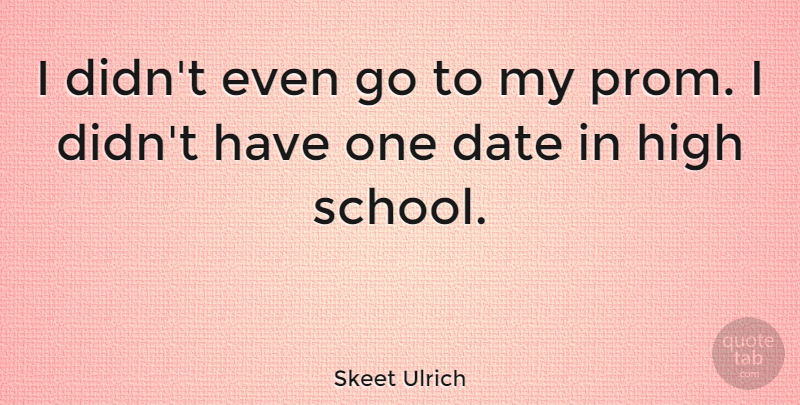 Skeet Ulrich Quote About School, High School, Prom: I Didnt Even Go To...