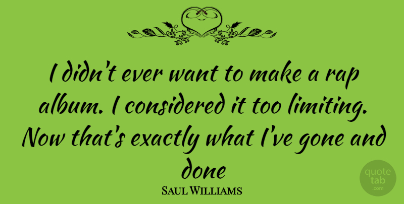 Saul Williams Quote About Rap, Gone, Done: I Didnt Ever Want To...