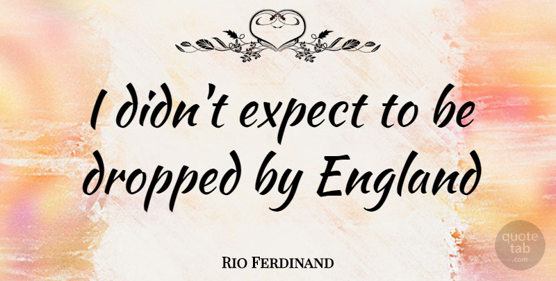 Rio Ferdinand Quote About England: I Didnt Expect To Be...